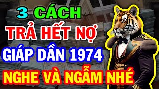 Hé Lộ Chấn Động 3 Cách Giúp Giáp Dần 1974 TRẢ SẠCH NỢ Đổi Đời Giàu To Tiền Về ẦM ẦM