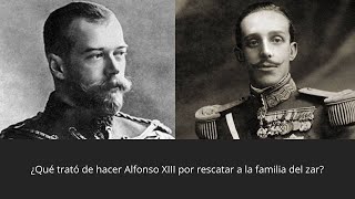 ¿Qué trató de hacer Alfonso XIII por rescatar a los Romanov?