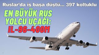 Rusların 397 koltuklu en büyük yolcu uçağı Il-96-400M gökyüzü ile tanıştı #il96