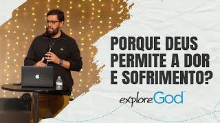 Porque Deus Permite a Dor e Sofrimento? | Série Explore God - Parte 3 | Pastor Max Souza