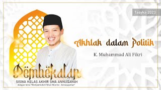 K. MUHAMMAD ALI FIKRI | AKHLAQ DALAM POLITIK | SMA ANNUQAYAH