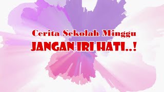 Cerita Sekolah Minggu : JANGAN IRI HATI