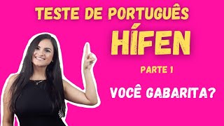 Teste de Português  - HÍFEN - Você gabarita?  - Português para concursos e vestibulares.