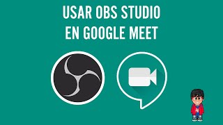 Usar OBS Studio con Google Meet - Aspectos Esenciales