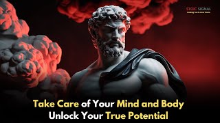 Take Care of Your Mind and Body Unlock Your True Potential || Stoic Signal