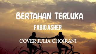 Bertahan Terluka (Fabio Asher) cover by julia choirani