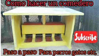 Como hacer un comedero para perros  , gatos etc , paso a paso.