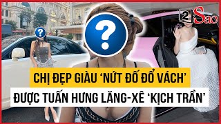 Chị Đẹp mệnh danh ‘phú bà Vbiz’ giàu nứt vách, được Tuấn Hưng lăng-xê ‘kịch trần’ | TIN GIẢI TRÍ