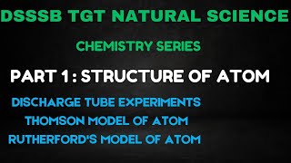 DSSSB TGT NATURAL SCIENCE | CHEMISTRY SERIES | PART 1 : STRUCTURE OF ATOM