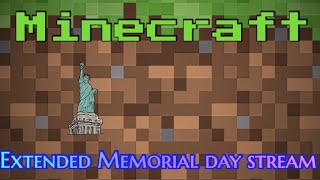 Minecraft (Extended Memorial day stream)