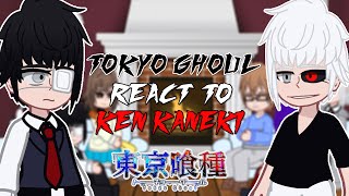 Past Tokyo Ghoul react to Ken Kaneki | - GC