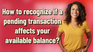 How to recognize if a pending transaction affects your available balance?