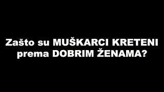 Zašto su MUŠKARCI KRETENI prema DOBRIM ŽENAMA? / SrceTerapija sa Šaptačem