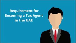 Eligibility and Requirement for Becoming a Tax Agent in the UAE