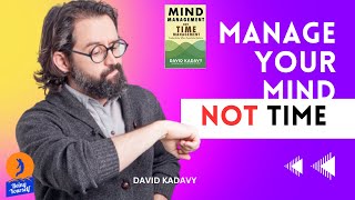 Mind Management Not Time Management | Mental Models for Productivity And Creativity | @kadavy