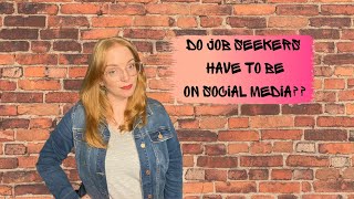 Do Job Seekers HAVE To Be On Social Media??