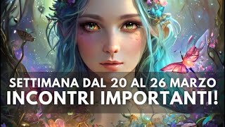 SETTIMANA DAL 20 AL 26 MARZO🦋💐 CI SARANNO INCONTRI IMPORTANTI!🙏🍀😇🌟