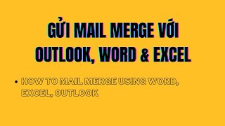 Mail merge - Cách gửi email cá nhân hóa qua Outlook & Word & Excel