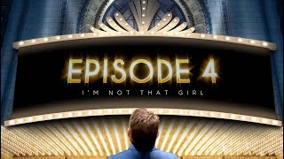 Episode 4: I'M NOT THAT GIRL