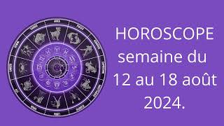 HOROSCOPE de la semaine du 12 au 18 août 2024. Signe par signe.