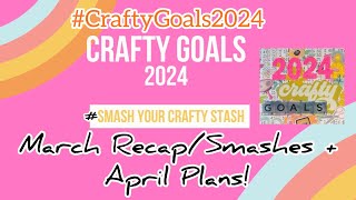 #CraftyGoals2024 - Crafty Collab Video - March Goals Recap + Smashes + April Goals Plans!