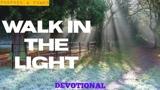 Walk In the Light | Daily Devotion | Christian Encouragement, Meditation, Motivation