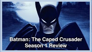 Batman Caped Crusader Season 1 Review