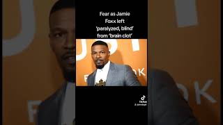 Fear as Jamie Foxx left ‘paralyzed, blind’ from ‘brain clot’