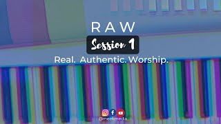 RAW Session 1 (Real Authentic Worship) MEEK MEDIA