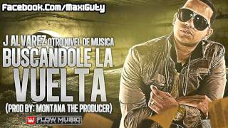 J Alvarez - Buscandole La Vuelta (Prod. by Montana The Producer) (Original & Masterizada)