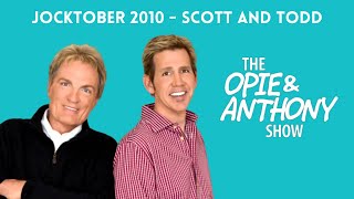 Opie & Anthony - Jocktober: The Scott and Todd Show (10/28/2010)