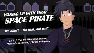 Waking up with your Space Pirate [M4A] [Friends to Lovers] [Audio Roleplay]