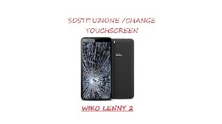 Sostituzione / Change Touchscreen Wiko Lenny 2