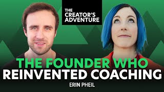 Meet the Founder who Reinvented Coaching [Interview with Erin Pheil] - The Creator's Adventure #63