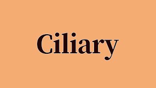 Ciliary Pronunciation and Meaning