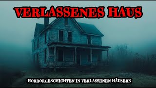 5 echte Horrorgeschichten aus VERLASSENEN HÄUSERN – Horrorerzählungen