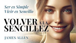 ¡Vivir es Simple! La Sabiduría de James Allen para una Vida Plena