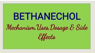 Bethanechol - Mechanism, Uses, Dosage and Side Effects