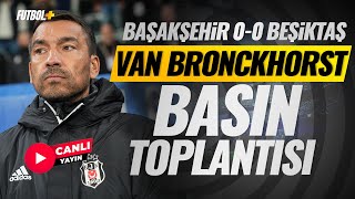 Giovanni van Bronchorst Basın Toplantısı | Başakşehir 0-0 Beşiktaş | CANLI YAYIN