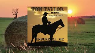 Tom Taylor Feat. Hannah McDonald - "Unsure of Me" - COMING THIS FALL!