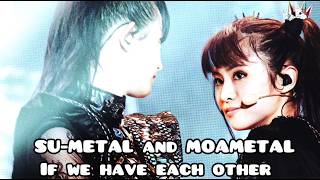 BABYMETAL - MOAMETAL AND SU-METAL - If We Have Each Other【MOASU MOMENT EDIT💞】