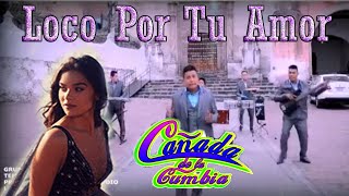 Loco Por Tu Amor - Cañada De La Cumbia