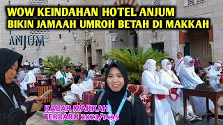 KARENA HOTEL INI JAMAAH UMROH SEMAKIN TAMBAH BETAH DI-MAKKAH !! HOTEL ANJUM 10MENIT JALAN KAKI