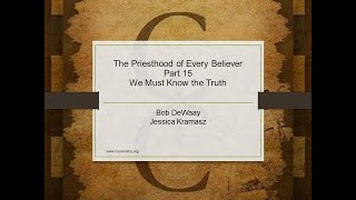 The Priesthood of Every Believer, Part 15 – We Must Know the Truth