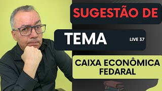 SUGESTÃO DE TEMA - CAIXA ECONÔMICA FEDERAL