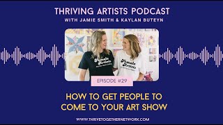 29. How to Get People To Come to Your Art Show- Thriving Artists Podcast