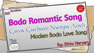 Gwsw Gwrbwni Nwngw Ajwli I Bodo Romantic Song l Bittu Narzary I Modern Bodo Love Song