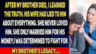 After my brother died, I learned the truth. His wife had lied to him about everything. She never....