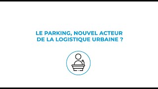 [REPLAY] Le parking, nouvel acteur de la logistique urbaine ?