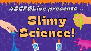 SCFGLive: Slimy Science!